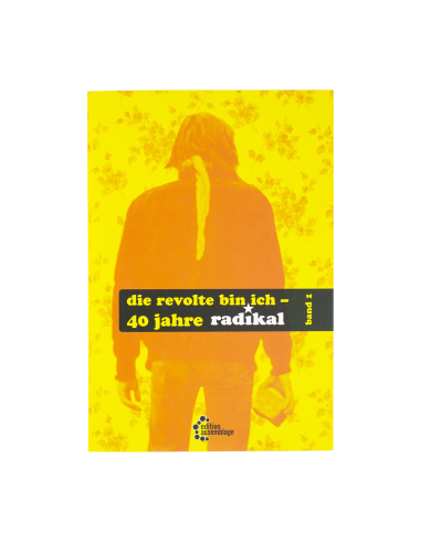 die revolte bin ich - 40 jahre radikal - band I - @ No Borders