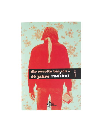 die revolte bin ich - 40 jahre radikal - band I - @ No Borders