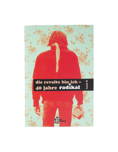 die revolte bin ich - 40 jahre radikal - band II - @ No Borders